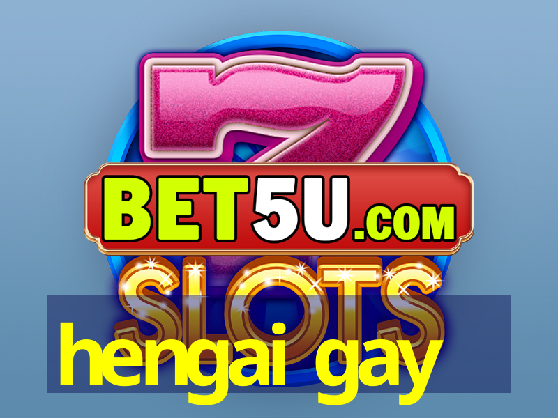 hengai gay